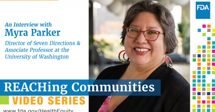 REACHing Communities Video Series | An Interview with Myra Parker, Director of Seven Directions & Associate Professor at the University of Washington | www.fda.gov/HealthEquity