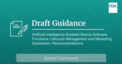 Draft Guidance - Artificial Intelligence-Enabled Device Software Functions: Lifecycle Management and Marketing Submission Recommendations